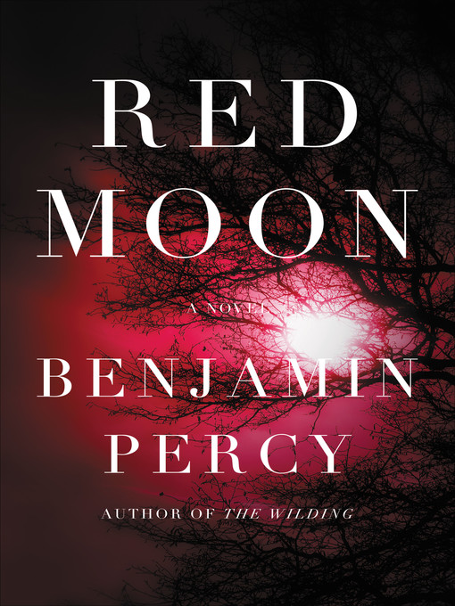 Title details for Red Moon by Benjamin Percy - Wait list